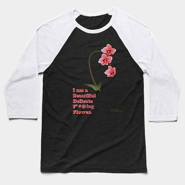 I am a beautiful delicate f*#@ing flower Baseball T-Shirt by RockyImaginations